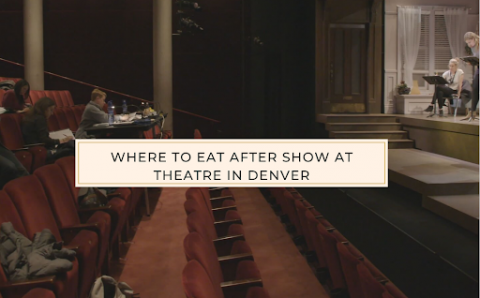 Where to Eat After Show at Theatre in Denver